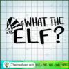 What The Elf SVG, Elf Christmas SVG, Funny Christmas SVG 2 What The Elf copy