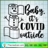 Baby its COVID Outside SVG copy