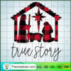 True Story SVG, Baby Jesus SVG, Jesus Christmas SVG 3 Baby Jesus png Christmas png Nativity clipart Holy Family png True Story png svg espdxf MN46 copy