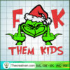 Fuck Them Kids SVG, Grinch SVG, Christmas SVG 2 Untitled 5