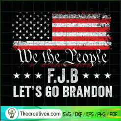 We The People FJB Let's Go Brandon SVG, LGBFJB SVG, Anti Biden SVG