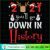 2021 You'll Go Down In History SVG, Christmas Funny SVG, Snowman SVG