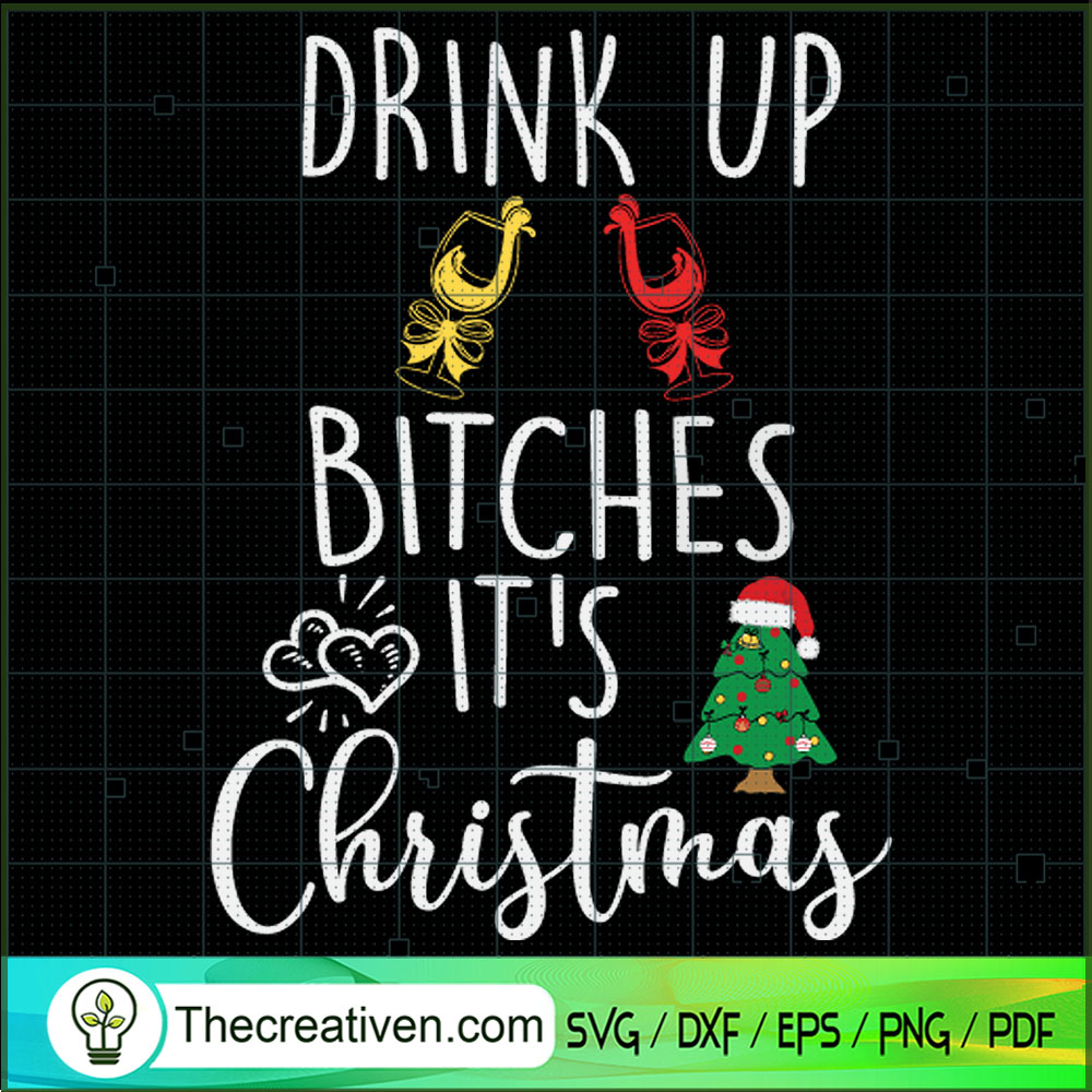 Drink Up Bitches It's Christmas SVG, Christmas Time SVG, Holidays SVG 1 Drink Up Bitches It's Christmas SVG, Christmas Time SVG, Holidays SVG