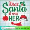 Dear Santa It Was Her SVG, Quotes Christmas SVG, Christmas SVG
