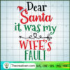 Dear Santa It Was My Wife's Fault SVG Cut File for Cricut & Silhouette 3 111 copy 1