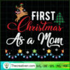 First Christmas As A Mom SVG, Mom Christmas SVG, Christmas SVG