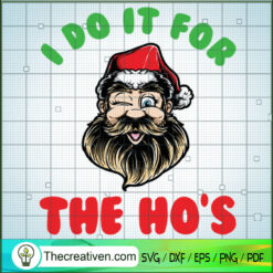 I Do It For The Ho's SVG, Santa Claus SVG, Merry Christmas SVG