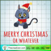 Merry Christmas Or Whatever SVG, Cat Christmas SVG, Merry Xmas SVG 2 196 copy