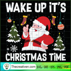 Wake Up It's Christmas Time SVG, Santa Claus SVG, Santa Christmas SVG