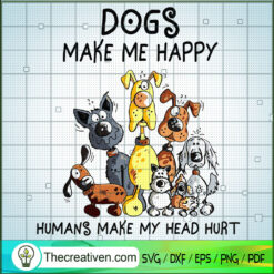 Dogs Make Me Happy Humans Ma SVG Cut File for Cricut