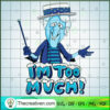 I'm Too Much SVG, Snow Miser Christmas SVG, Winter Christmas SVG 3 6 copy 5