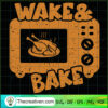 Wake and Bake SVG, Turkey Chicken SVG, Thanksgiving SVG 2 228 copy