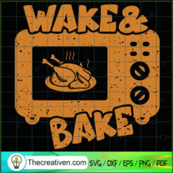 Wake and Bake SVG, Turkey Chicken SVG, Thanksgiving SVG