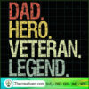 Dad Hero Veteran Legend SVG, Quotes Dad SVG, Veteran SVG