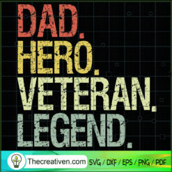 Dad Hero Veteran Legend SVG, Quotes Dad SVG, Veteran SVG