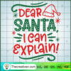 Dear Santa I Can Explain SVG, Christmas Quotes SVG, Merry Xmas SVG