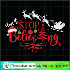 Don't Stop Believing SVG, Santa Christmas SVG, Reindeer SVG