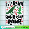 Fa La Rawr Rawr Rawr Rawr SVG, Dinosaur SVG, Funny Christmas SVG 3 67 copy 2