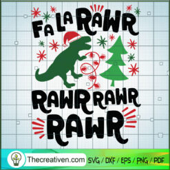 Fa La Rawr Rawr Rawr Rawr SVG, Dinosaur SVG, Funny Christmas SVG