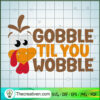 Gobble Til You Wobble SVG, Funny Quote SVG, Thanksgiving SVG