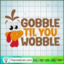 Gobble Til You Wobble SVG, Funny Quote SVG, Thanksgiving SVG