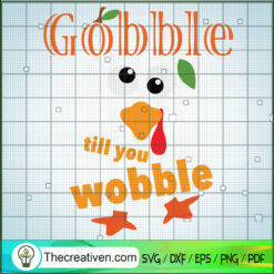 Gobble Till You Wobble SVG, Turkey SVG, Thanksgiving Quote SVG