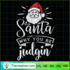 Santa Why You Be Judgin SVG, Santa Claus SVG, Funny Christmas SVG 2 191 copy 1