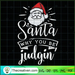 Santa Why You Be Judgin SVG, Santa Claus SVG, Funny Christmas SVG