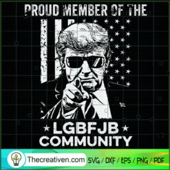 Proud Member Of The LGBFJB Community SVG, Donal Trump SVG, FJB SVG