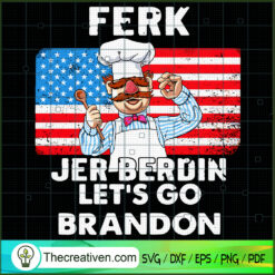 Ferk Jer Berdin Let's Go Brandon SVG, LGBFJB SVG, Chef American SVG