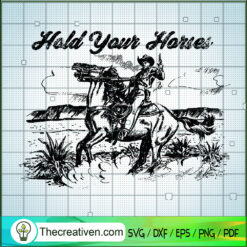 Hold Your Horse SVG, Cowboy SVG, Southern SVG