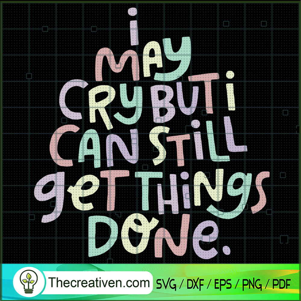 I May Cry But I Can Still Ge SVG Cut File for Cricut 1 I May Cry But I Can Still Ge SVG Cut File for Cricut