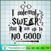 I Solemnly Swear That Am Up To No Good SVG Cut File fo Design 66485