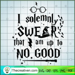 I Solemnly Swear That Am Up To No Good SVG Cut File fo Design 66485