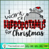 I Want a Hippopotamus For Christmas SVG Cut File for C Design 66486