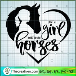 Just a Girl Who Loves Horse SVG, Girl Loves Horse SVG, Quotes SVG