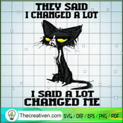 They Said I Changed A Lot I  SVG Cut File for Cricut