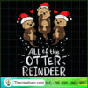 All Of The Otter Reindeer SVG, Cute Christmas SVG, Animals SVG 2 ALL OF THE OTTER REINDEER T SHIRT copy
