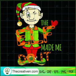 The Elf Made Me Do It SVG, ELF Christmas SVG, Merry Xmas SVG