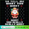 What You Want Xmas T Shirt Santa Festive gigapixel standard scale 2 00x copy