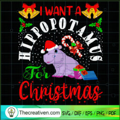 I Want A Hippopotamus For Christmas SVG Cut File for C Design 67812