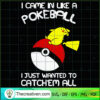 I Came In Like A Pokeball I  SVG Cut File for Cricut