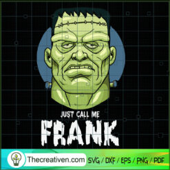 Just Call Me Frank SVG, Frankenstein SVG, Spooky Halloween SVG