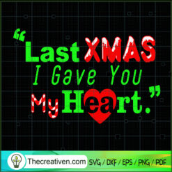 Last Xmas I Gave You My Heart SVG Cut File for Cricut & Silhouette