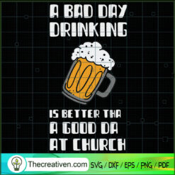 A Bad Day Drinking Is Better SVG Cut File for Cricut
