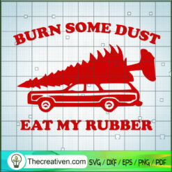 Burn Some Dust Eat My Rubber SVG, Funny Christmas SVG, Quotes SVG