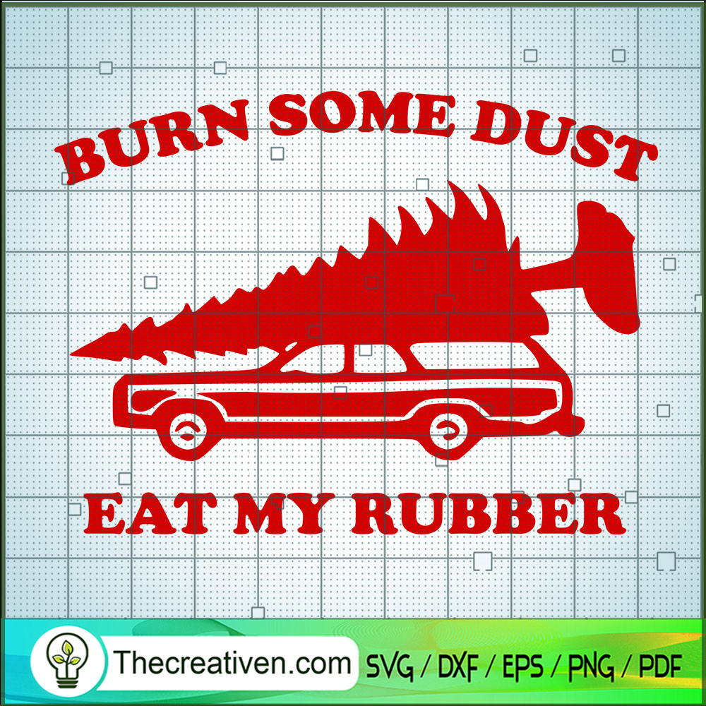 Burn Some Dust Eat My Rubber SVG, Funny Christmas SVG, Quotes SVG 1 Burn Some Dust Eat My Rubber SVG, Funny Christmas SVG, Quotes SVG