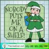 Nobody Puts Me On A Shelf SVG, ELF SVG, Funny Christmas SVG 3 43 copy