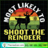 Most Likely To Shoot The Reindeer SVG, Quotes SVG, Reindeer SVG 2 88 copy