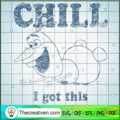 Chill I Got This SVG, Olaf SVG, Frozen SVG